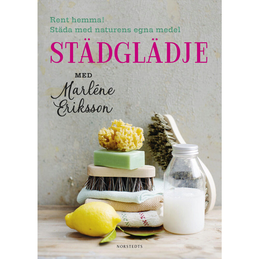 Marléne Eriksson Städglädje med Marléne Eriksson : rent hemma, städa med naturens egna medel (bok, flexband)