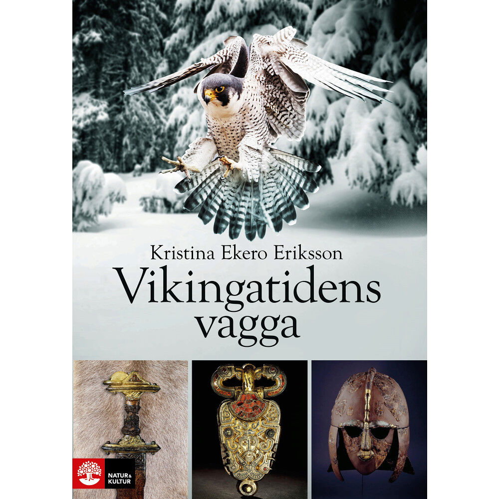 Kristina Ekero Eriksson Vikingatidens vagga : i vendeltidens värld (inbunden)