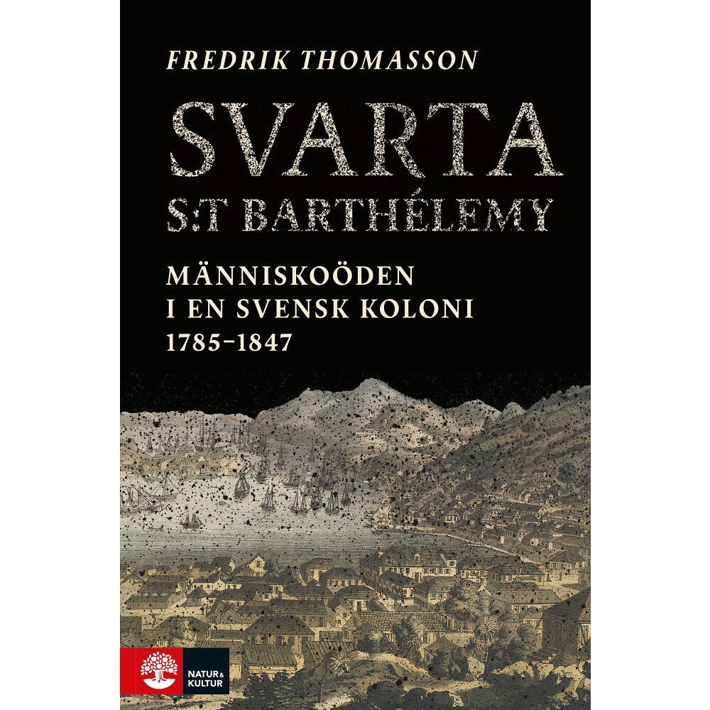 Fredrik Thomasson Svarta Saint-Barthélemy : människoöden i en svensk koloni 1785-1847 (inbunden)