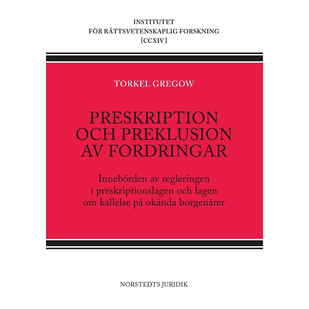 Torkel Gregow Preskription och preklusion av fordringar : innebörden av regleringen i preskriptionslagen och lagen om kallelse på okän...