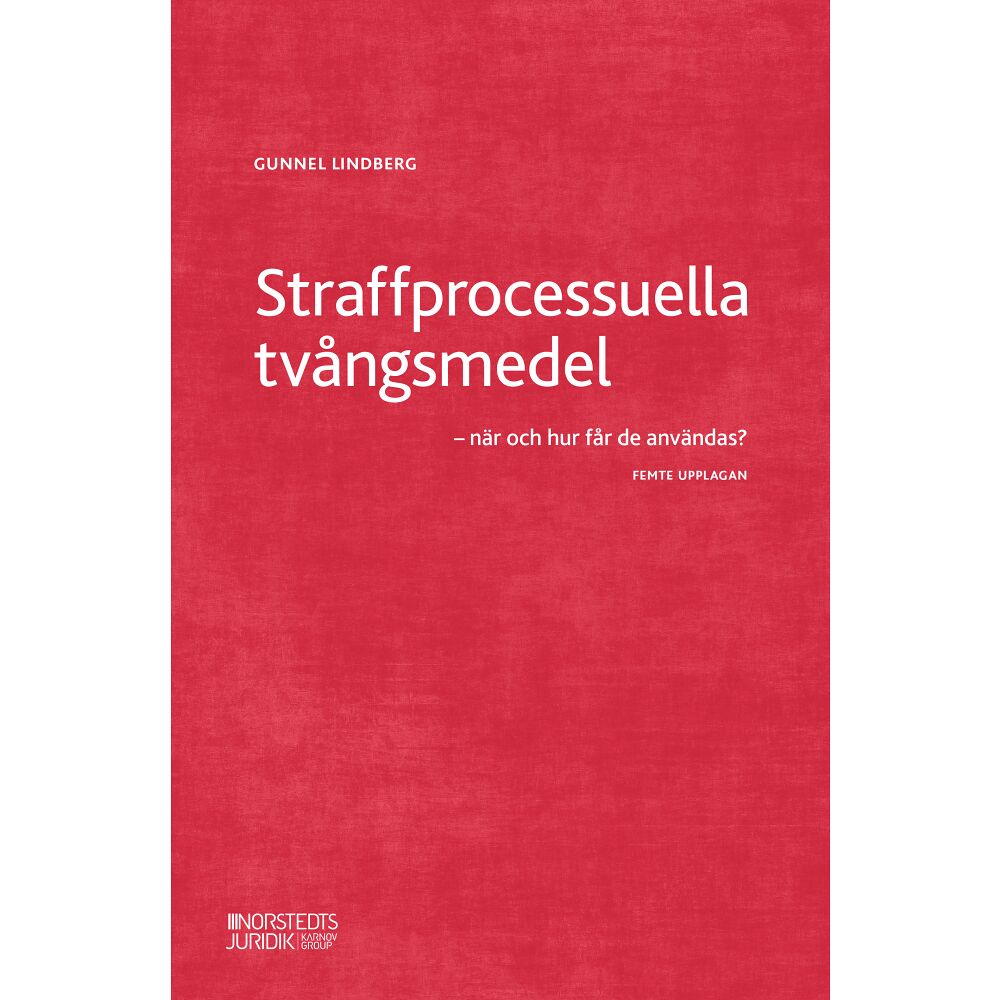 Gunnel Lindberg Straffprocessuella tvångsmedel : när och hur får de användas? (inbunden)