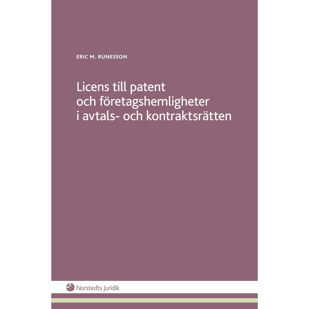 Eric M. Runesson Licens till patent och företagshemligheter i avtals- och kontraktsrätten (häftad)