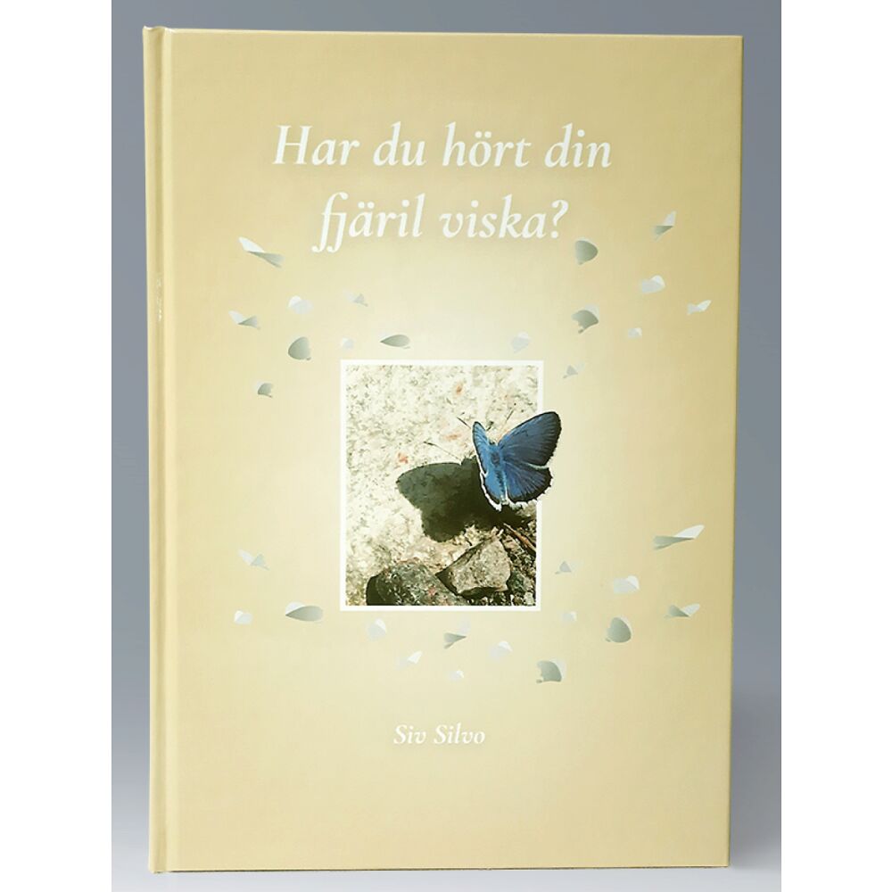 Siv Silvo Har du hört din fjäril viska? (inbunden)