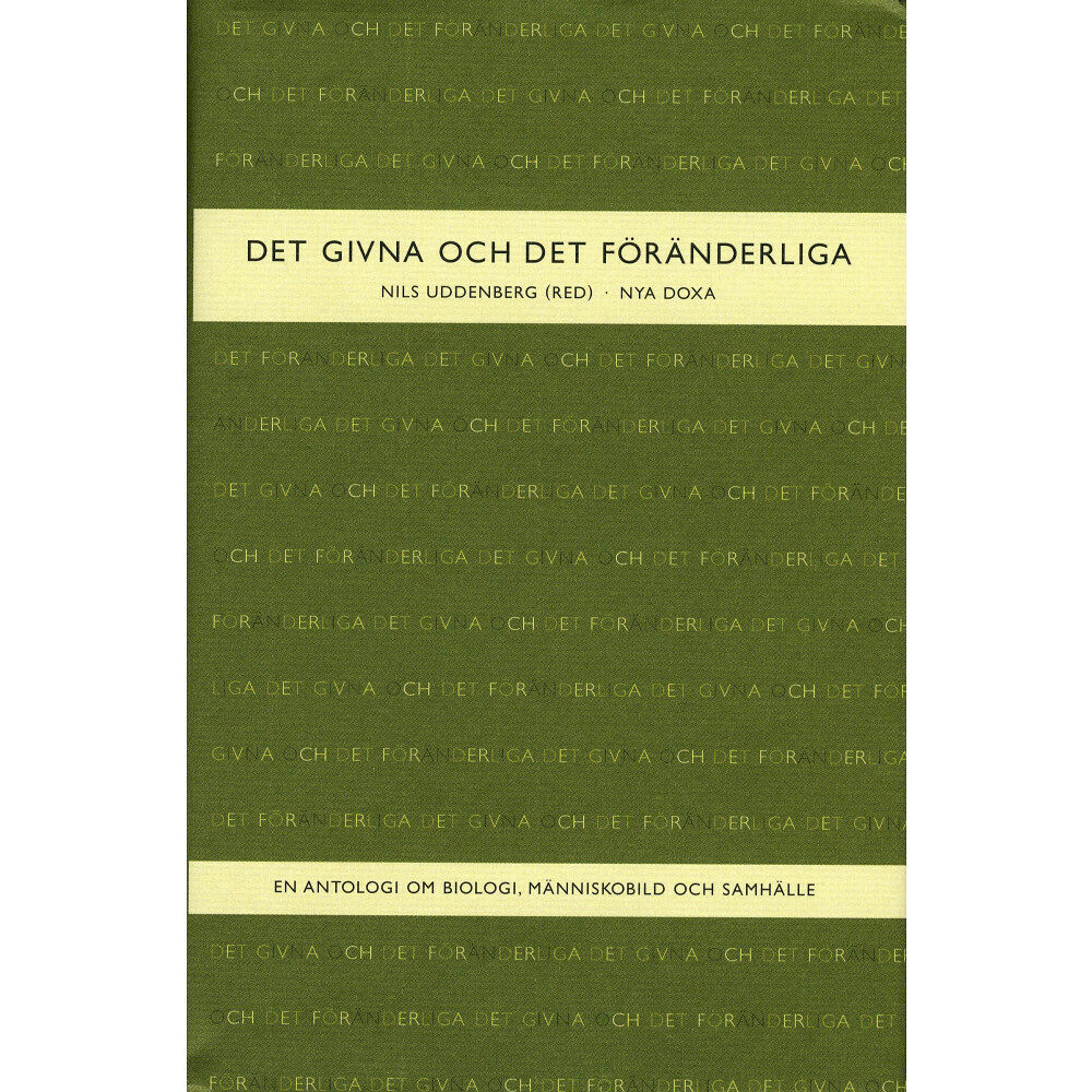 Bokförlaget Nya Doxa Det givna och det föränderliga : En antologi om biologi, människobild och samhälle (inbunden)