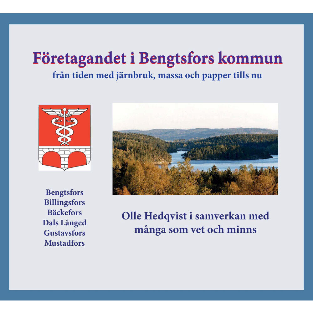 Olle Hedqvist Företagandet i Bengtsfors kommun : från tiden med järnbruk, massa och papper fram tills nu (bok, kartonnage)