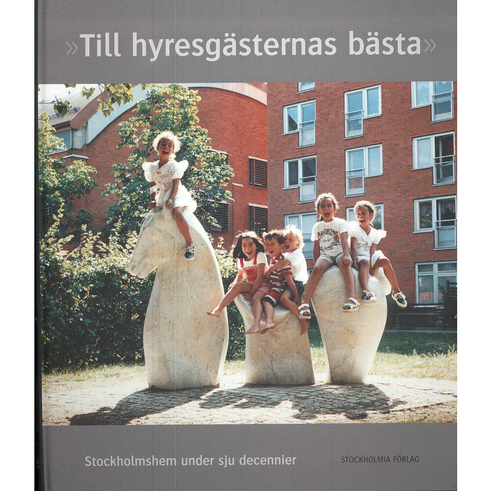 Stockholmia förlag Till hyresgästernas bästa : Stockholmshem under sju decennier (inbunden)