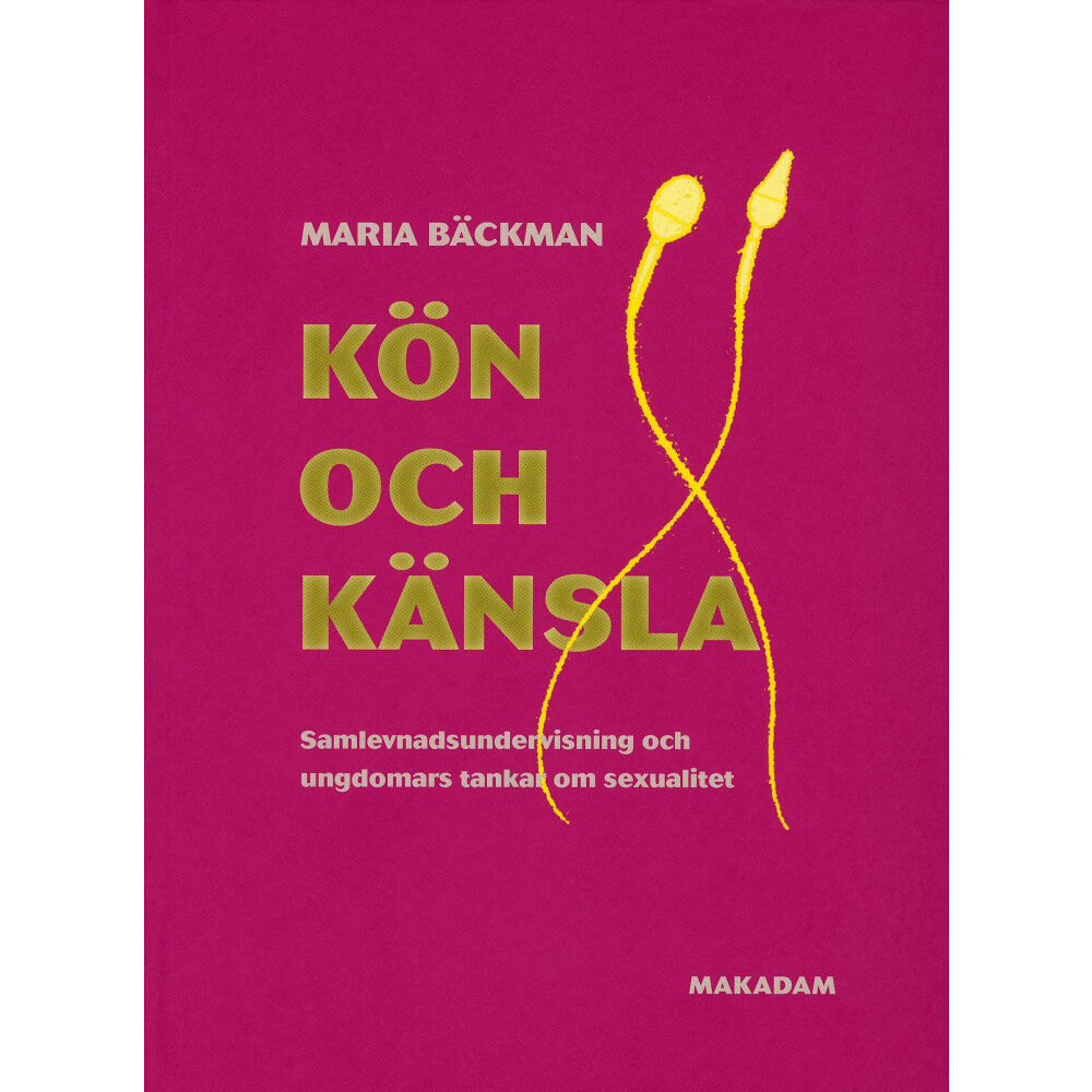 Maria Bäckman Kön och känsla - Samlevnadsundervisning och ungdomars tankar om sexualitet (häftad)