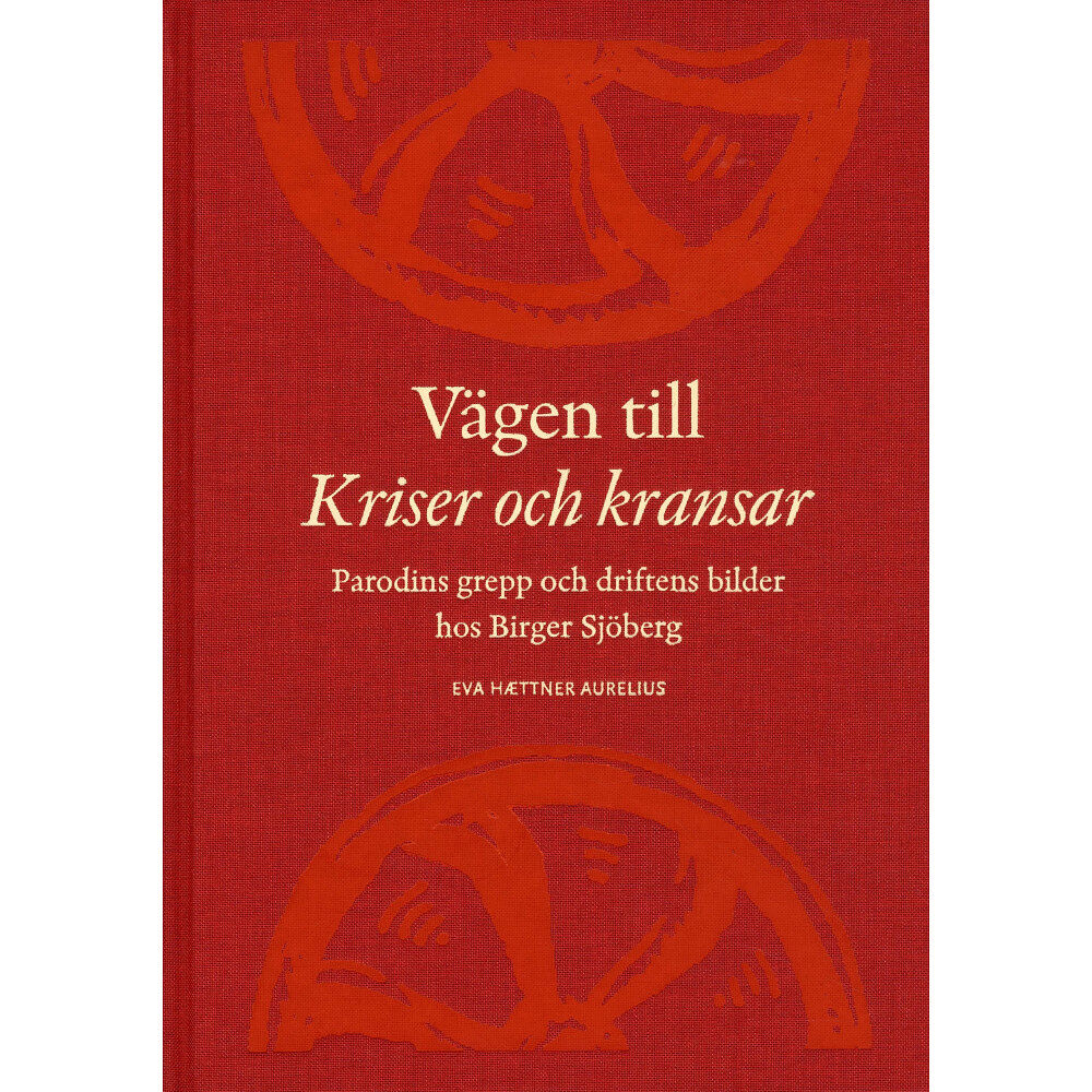 Makadam förlag Vägen till Kriser och kransar : parodins grepp och driftens bilder hos Birger Sjöberg (inbunden)