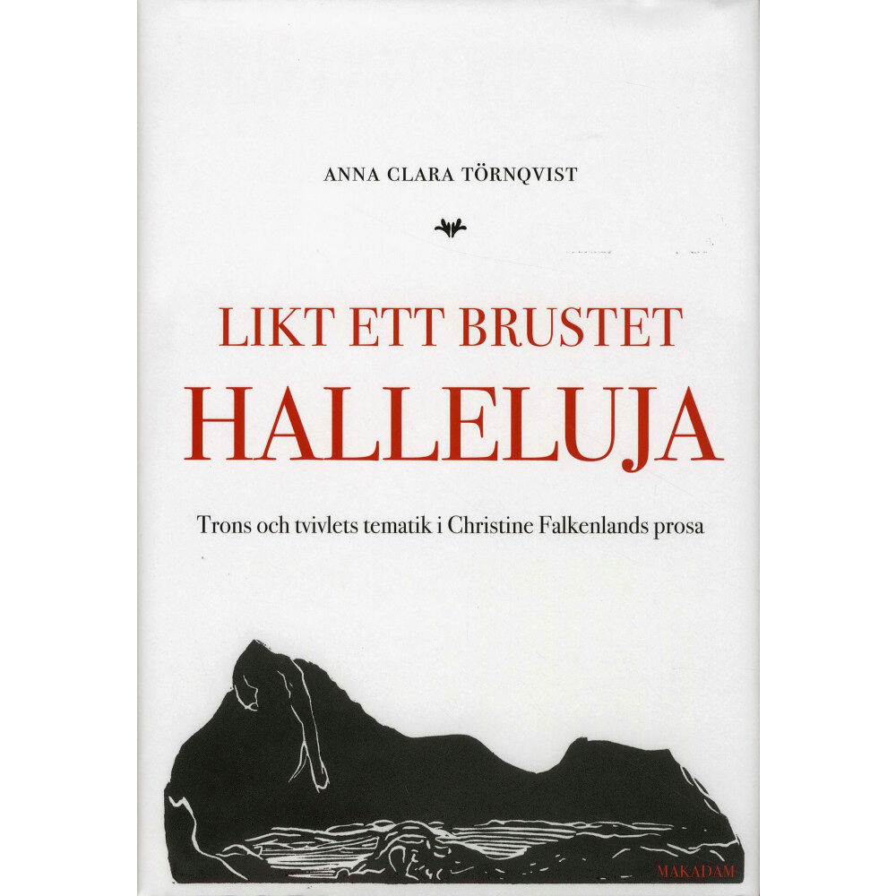 Makadam förlag Likt ett brustet halleluja : trons och tvivlets tematik i Christine Falkenlands prosa (inbunden)