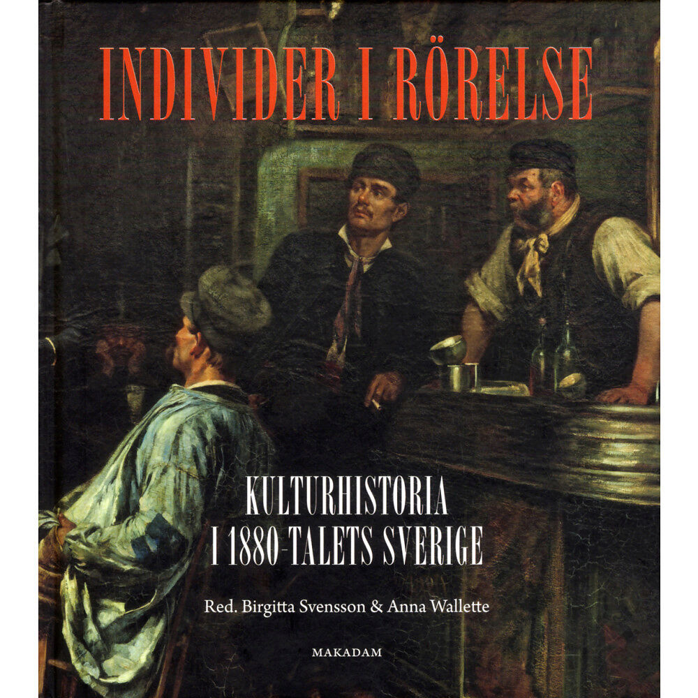 Makadam förlag Individer i rörelse: Kulturhistoria i 1880-talets Sverige (bok, kartonnage)