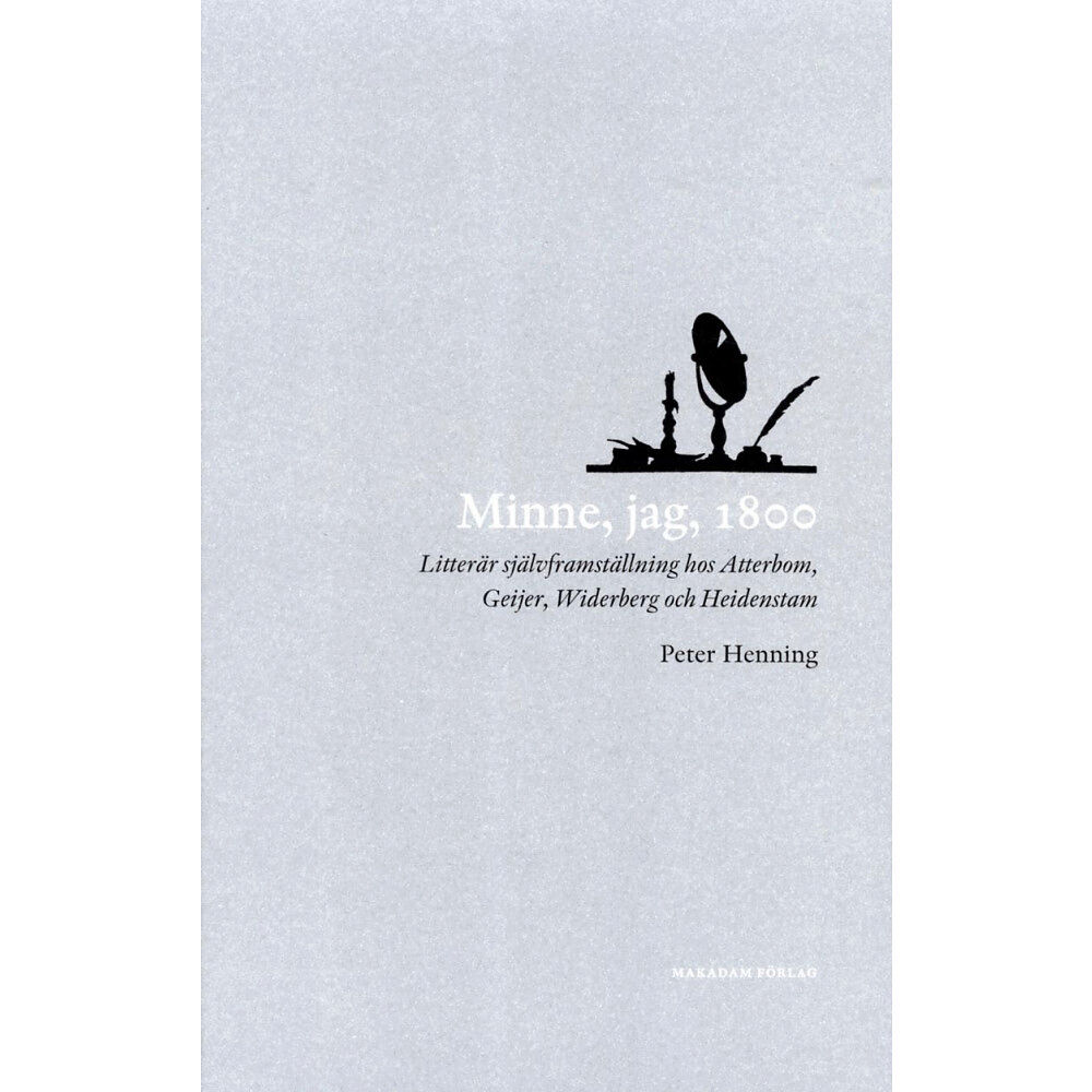 Peter Henning Minne, jag, 1800 : Litterär självframställning hos Atterbom, Geijer, Widerb (bok, flexband)