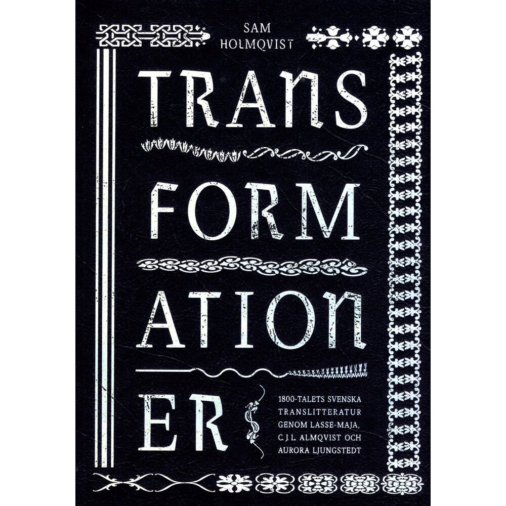 Sam Holmqvist Transformationer : 1800-talets svenska translitteratur genom Lasse-Maja, C.J.L. Almqvist och Aurora Ljungstedt (bok, dan...