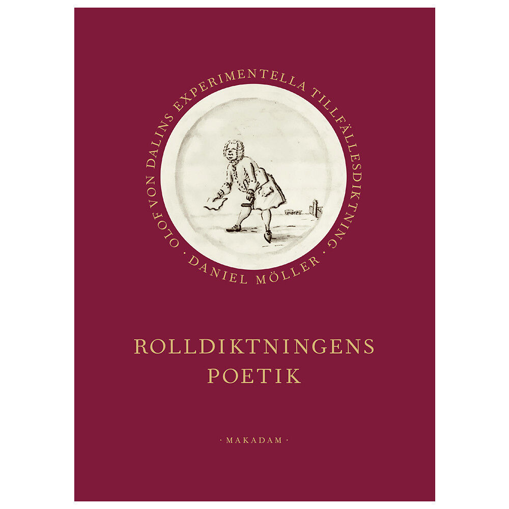 Daniel Möller Rolldiktningens poetik : Olof von Dalins experimentella tillfällesdiktning (bok, klotband)