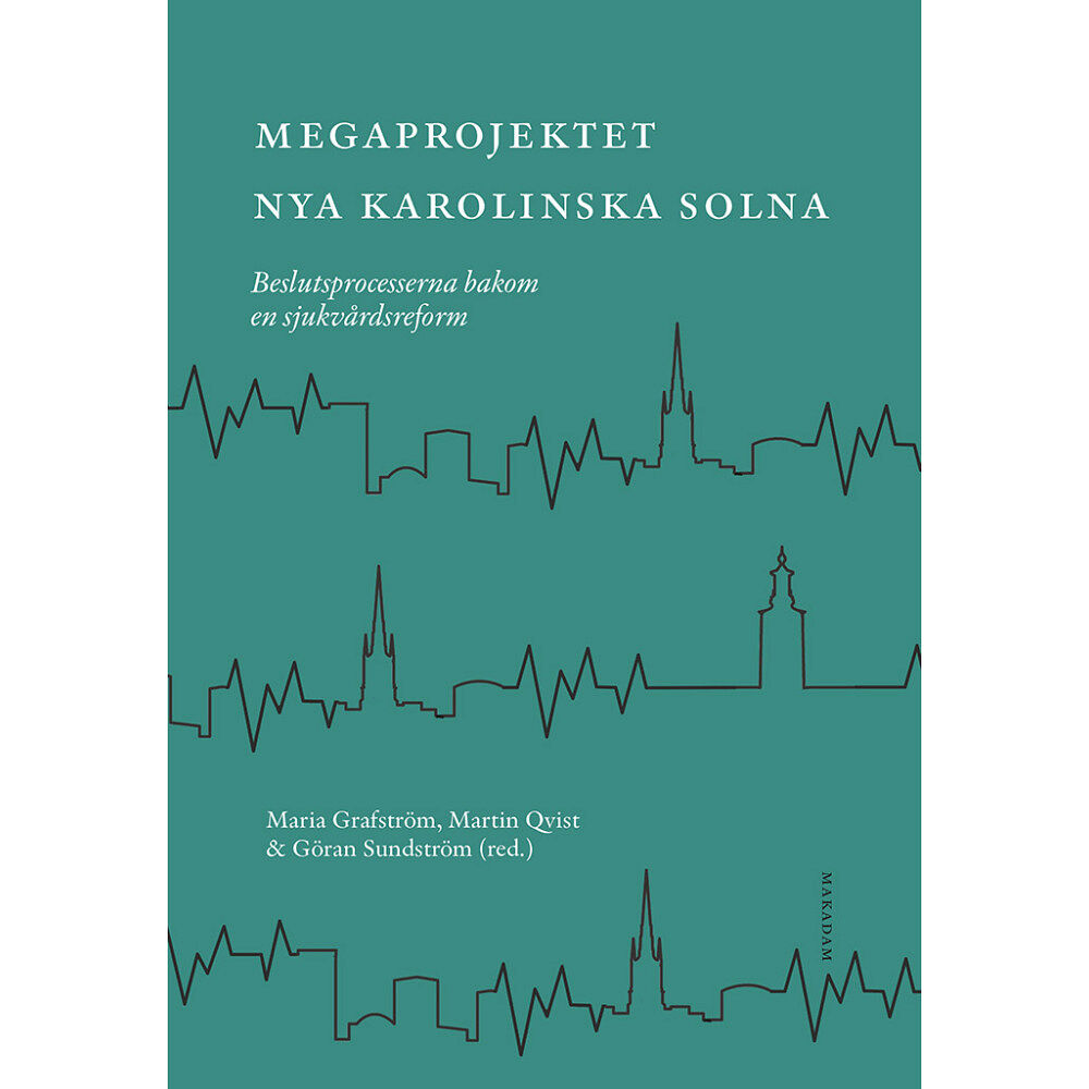 Makadam förlag Megaprojektet Nya Karolinska Solna : beslutsprocesserna bakom en sjukvårdsreform (bok, danskt band)