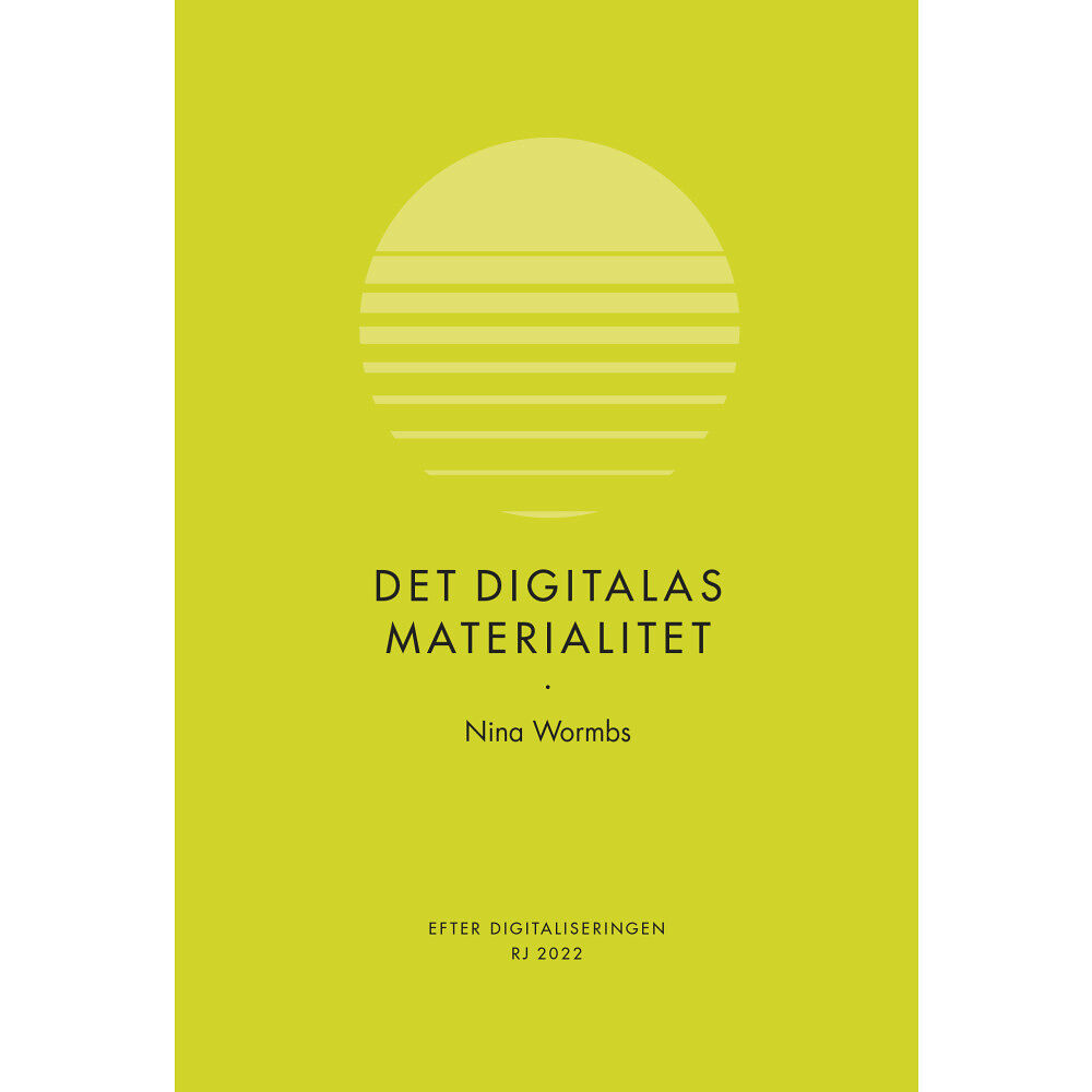 Nina Wormbs Det digitalas materialitet (RJ 2022: Efter digitaliseringen) (bok, danskt band)