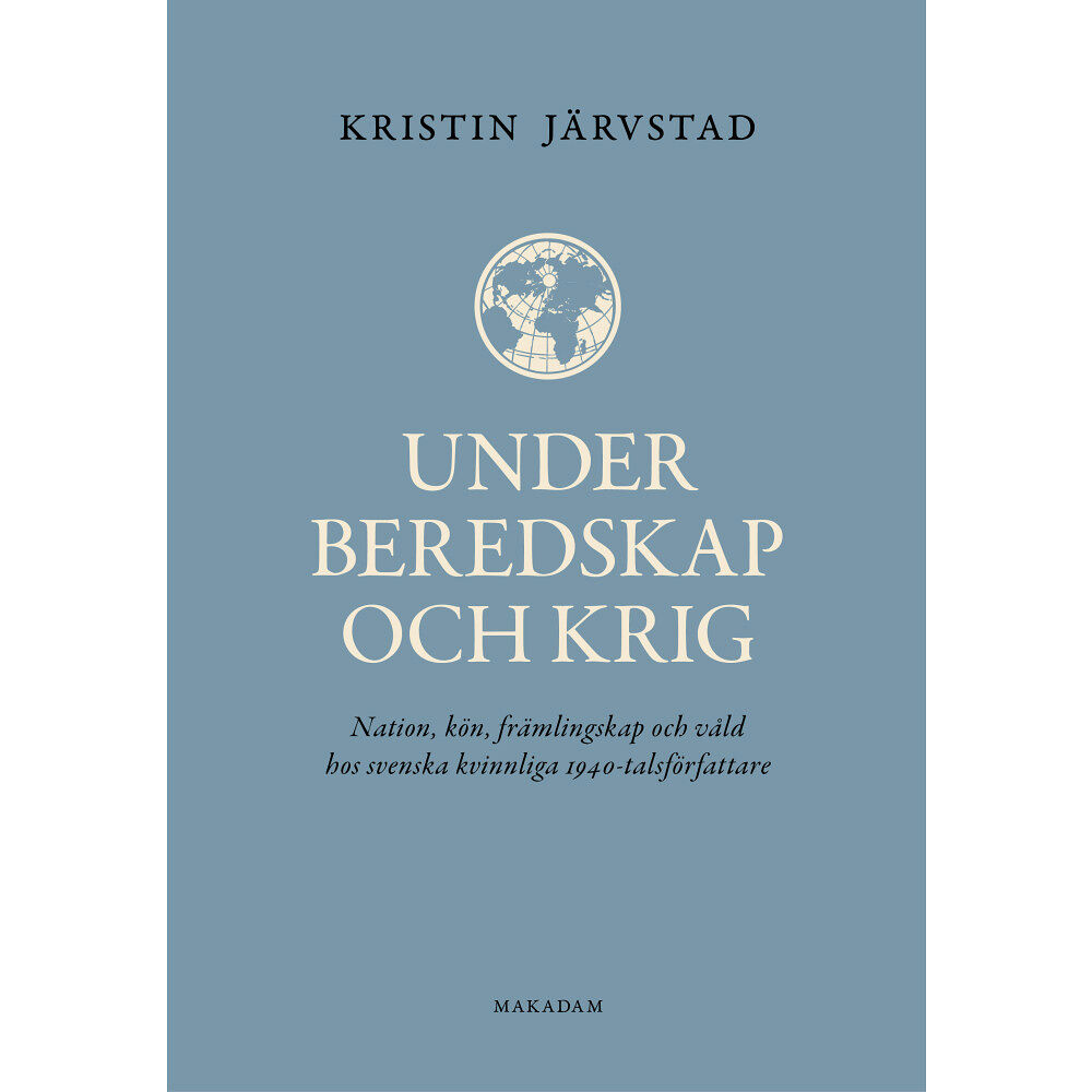 Kristin Järvstad Under beredskap och krig : nation, kön, främlingskap och våld hos svenska kvinnliga 1940-talsförfattare (bok, kartonnage...