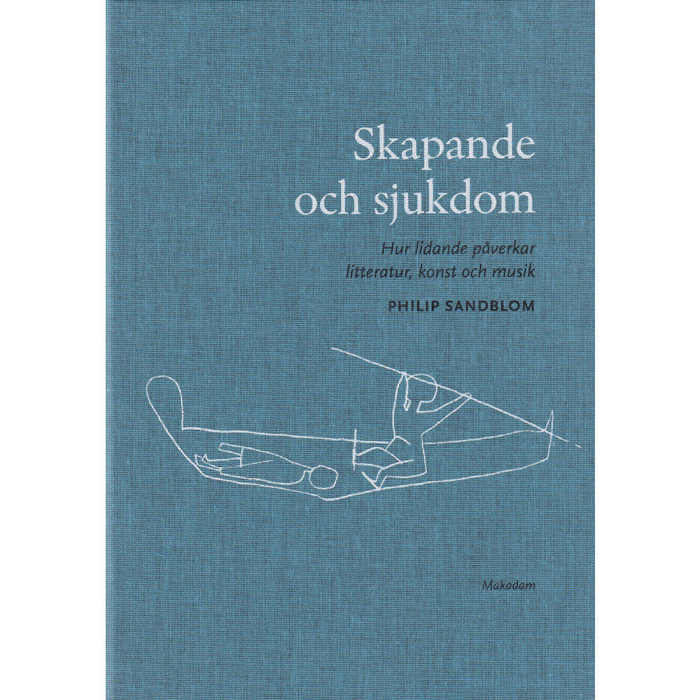 Philip Sandblom Skapande och sjukdom : hur lidande påverkar litteratur, konst och musik (bok, klotband)