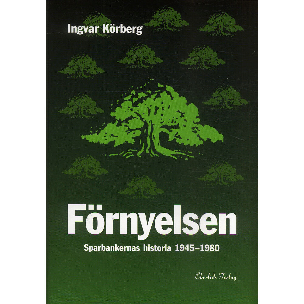 Ingvar Körberg Förnyelsen : sparbankernas historia 1945-1980 (inbunden)