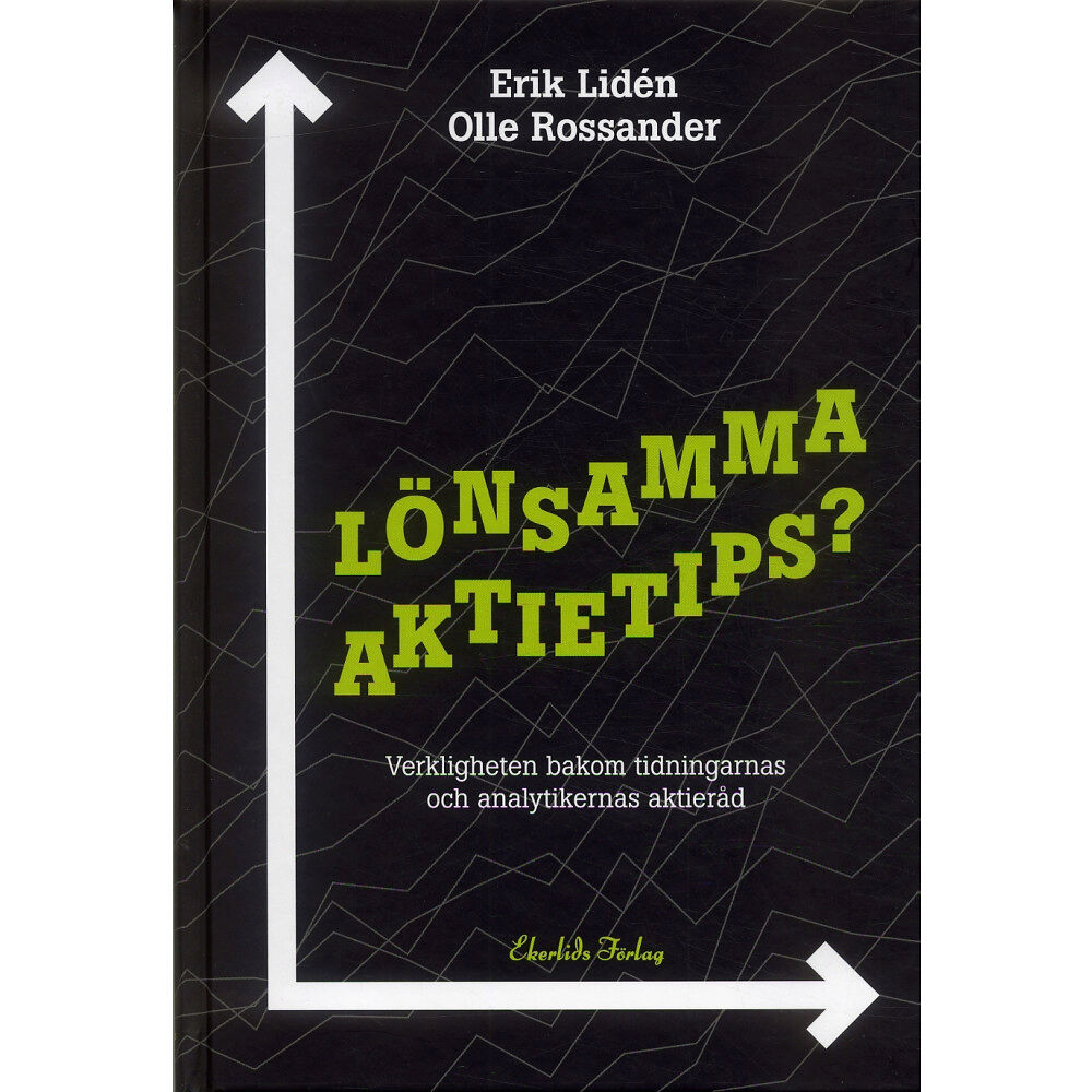 Erik Lidén Lönsamma aktietips? : Verkligheten bakom tidningarnas och analytikernas akti (inbunden)