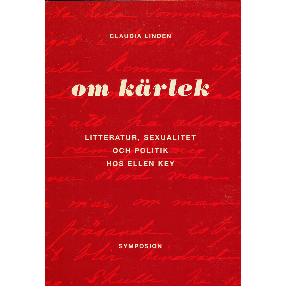 Claudia Lindén Om kärlek : litteratur, sexualitet och politik hos Ellen Key (häftad)