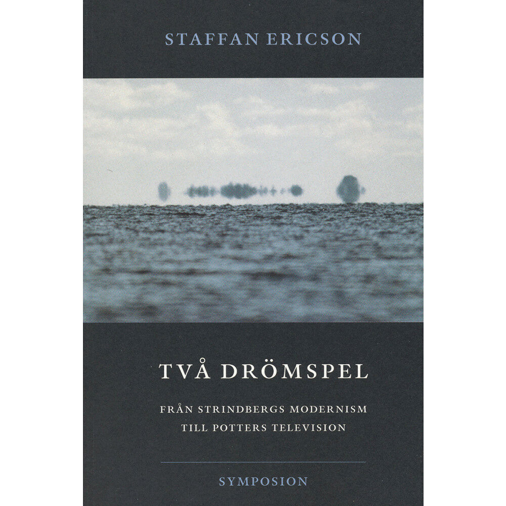 Staffan Ericson Två drömspel : från Strindbergs modernism till Potters television (häftad)