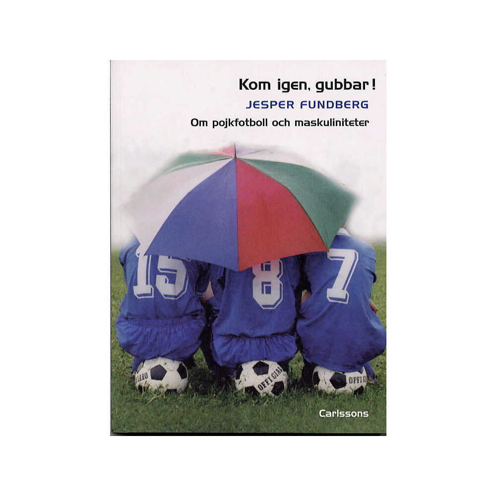 Jesper Fundberg Kom igen, gubbar! Om pojkfotboll och maskuliniteter (häftad)