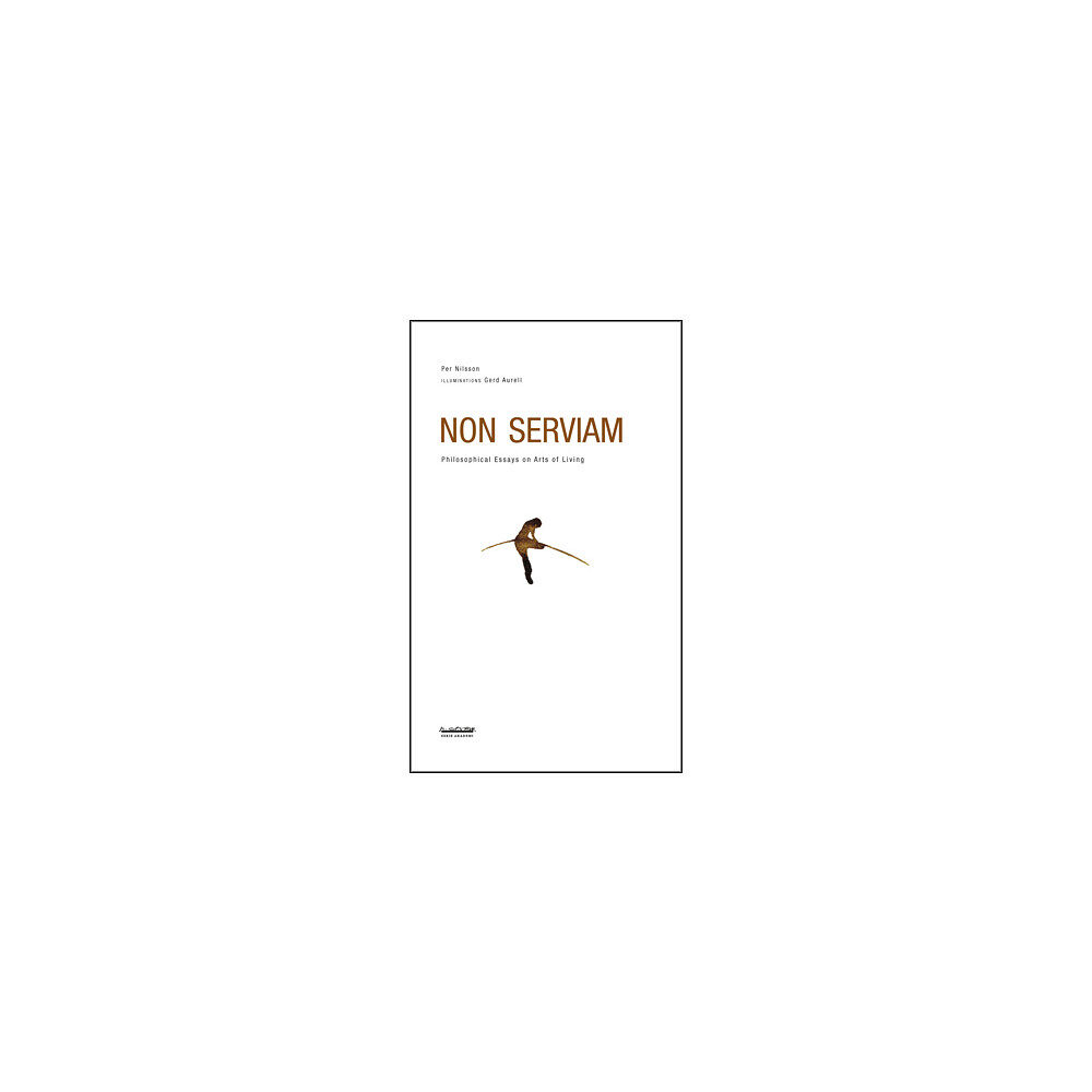 Per Nilsson Non serviam : philosophical essays on arts of living (häftad, eng)