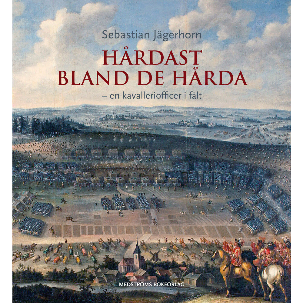 Sebastian Jägerhorn Hårdast bland de hårda : en kavalleriofficer i fält (inbunden)