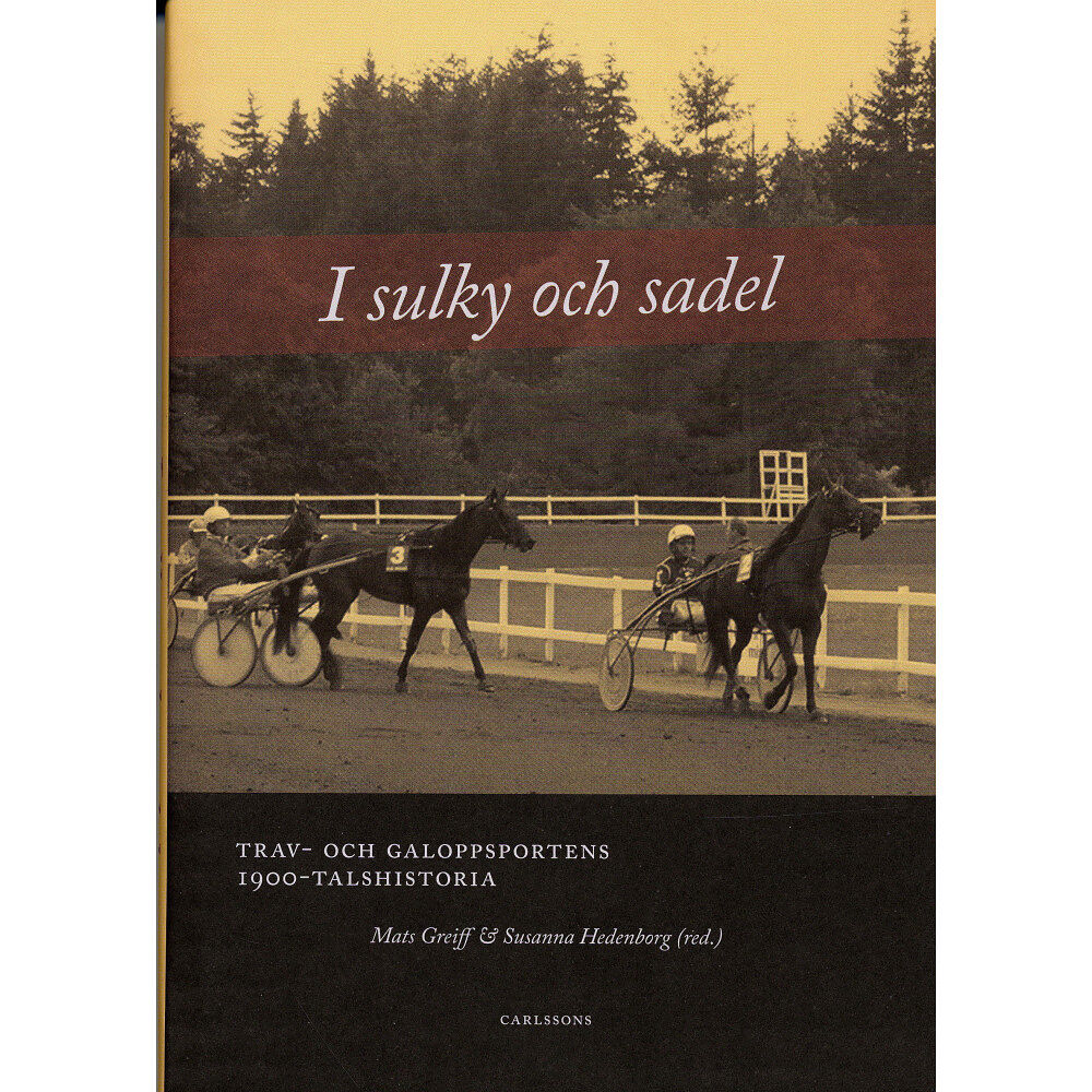 Mats Greiff I sulky och sadel : trav- och galoppsportens 1900-talshistoria (inbunden)