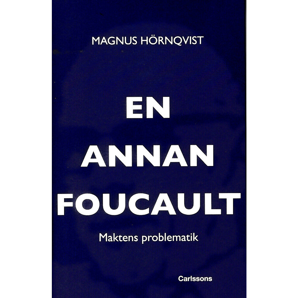 Magnus Hörnqvist En annan Foucault : maktens problematik (inbunden)