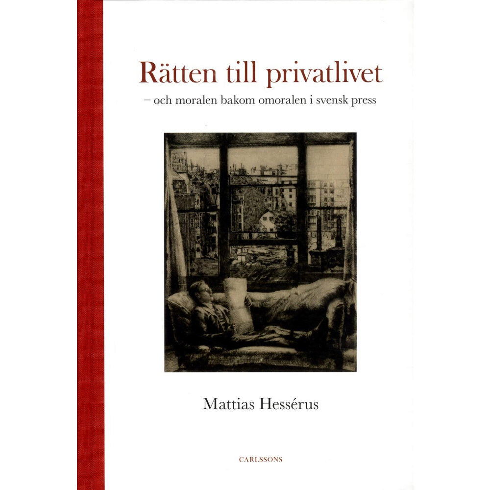 Mattias Hessérus Rätten till privatlivet : och moralen bakom omoralen i svensk press (inbunden)