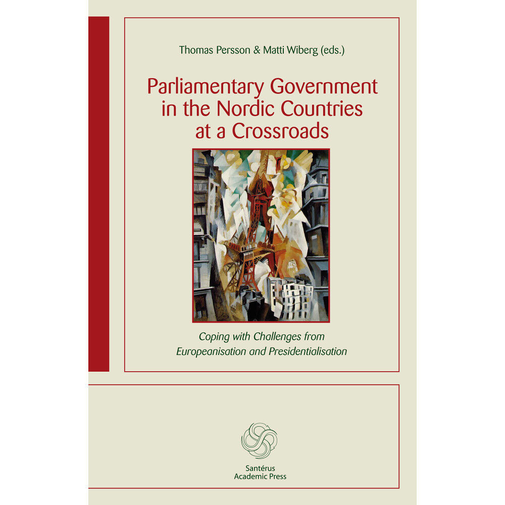 Hanna Bäck Parliamentary government in the Nordic countries at a crossroads : coping with challenges from Europeanisation and presi...