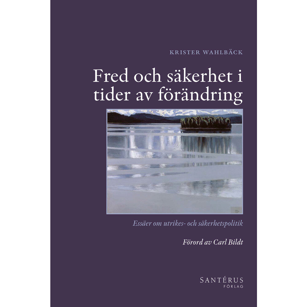 Krister Wahlbäck Fred och säkerhet i tider av förändring : essäer om utrikes- och säkerhetspolitik (inbunden)