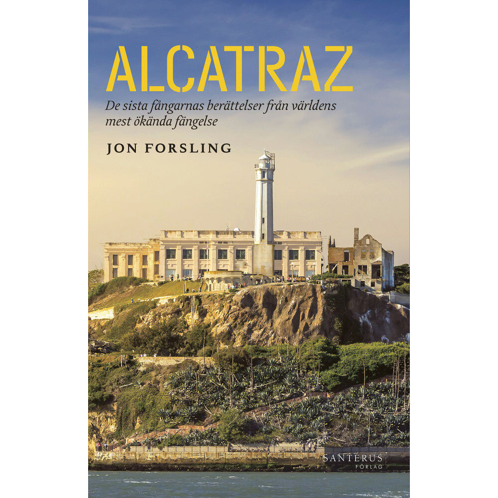 Jon Forsling Alcatraz : de sista fångarnas berättelser från världens mest ökända fängelse (inbunden)