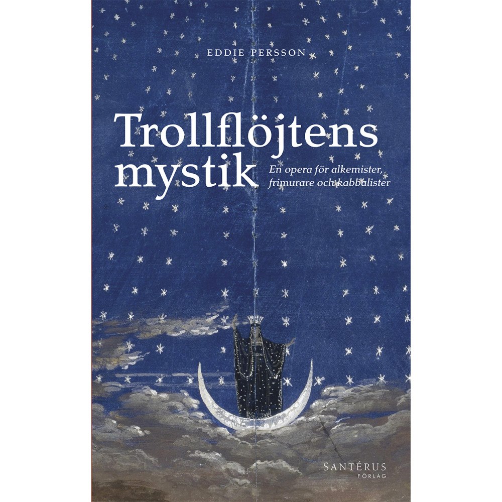 Eddie Persson Trollflöjtens mystik : En opera för alkemister, frimurare och kabbalister (häftad)
