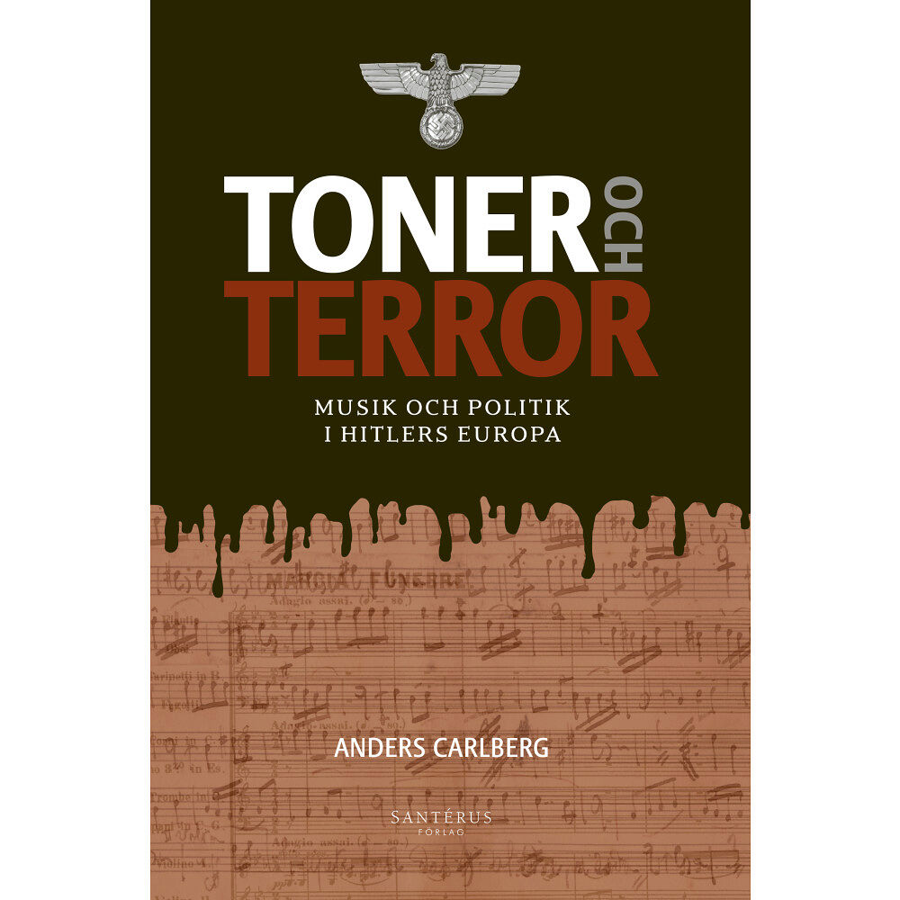 Anders Carlberg Toner och terror : musik och politik i Hitlers Europa (inbunden)
