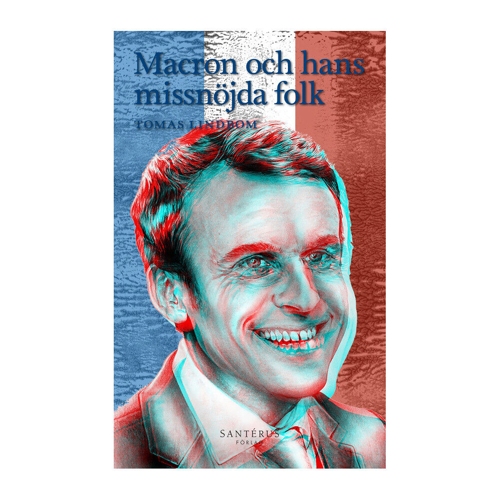 Tomas Lindbom Macron och hans missnöjda folk (inbunden)