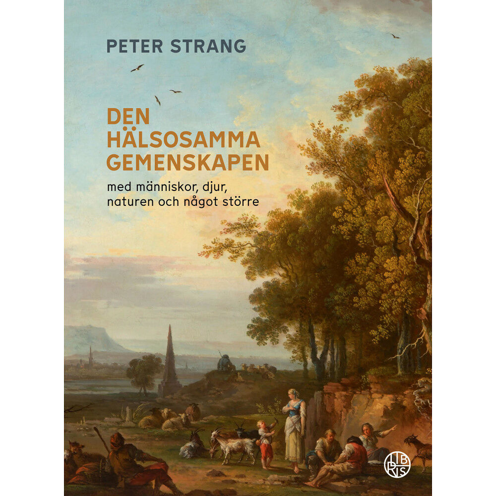 Peter Strang Den hälsosamma gemenskapen : med människor, djur, naturen och  något större (inbunden)
