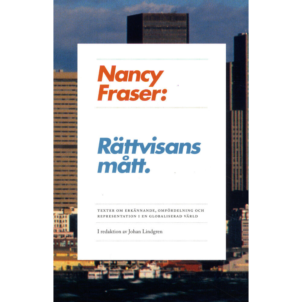 Nancy Fraser Rättvisans mått : texter om omfördelning, erkännande och representation i en globaliserad värld (häftad)