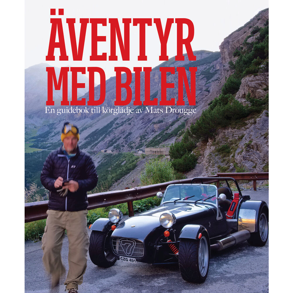 Mats Drougge Äventyr med bilen : en guidebok till Europas bästa bilvägar (inbunden)