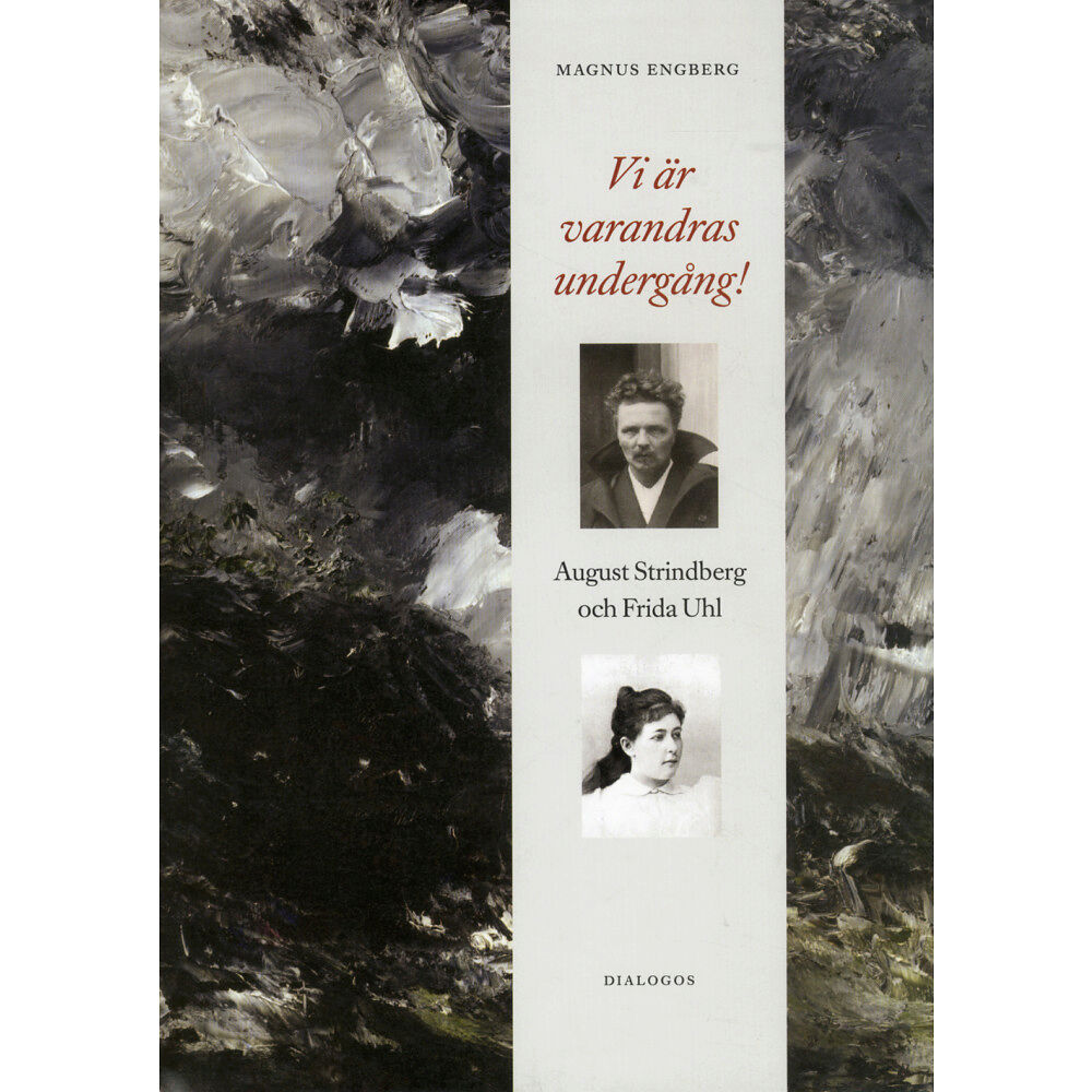 Dialogos Förlag Vi är varandras undergång! : August Strindberg och Frida Uhl (inbunden)