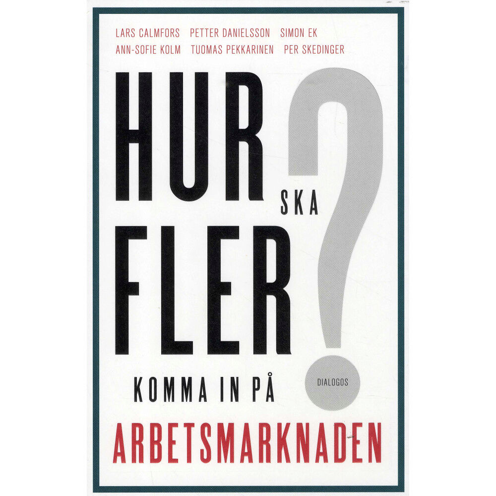 Lars Calmfors Hur ska fler komma in på arbetsmarknaden? (häftad)