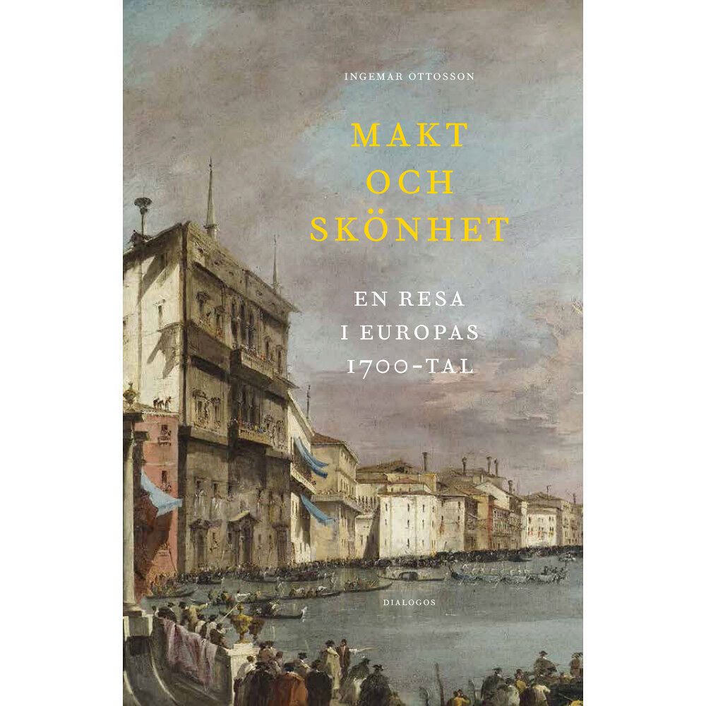Ingemar Ottosson Makt och skönhet : en resa i Europas 1700-tal (inbunden)
