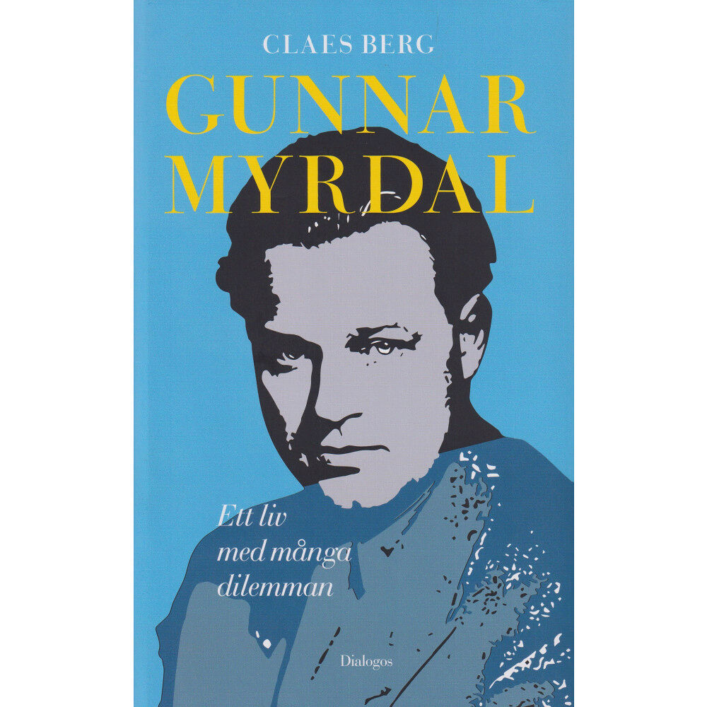 Claes Berg Gunnar Myrdal : Ett liv med många dilemman (inbunden)