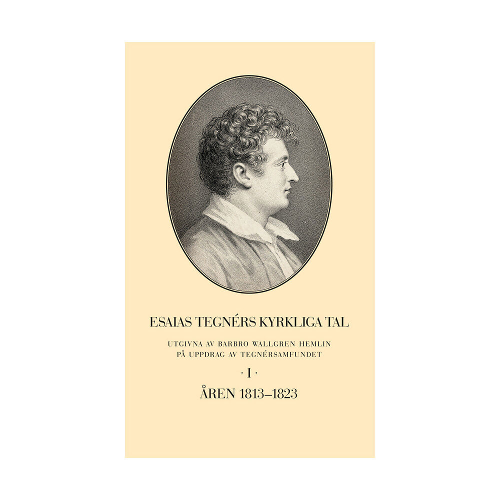 Barbro Wallgren Hemlin Esaias Tegnérs kyrkliga tal. Del I, Åren 1813-1823 (inbunden)