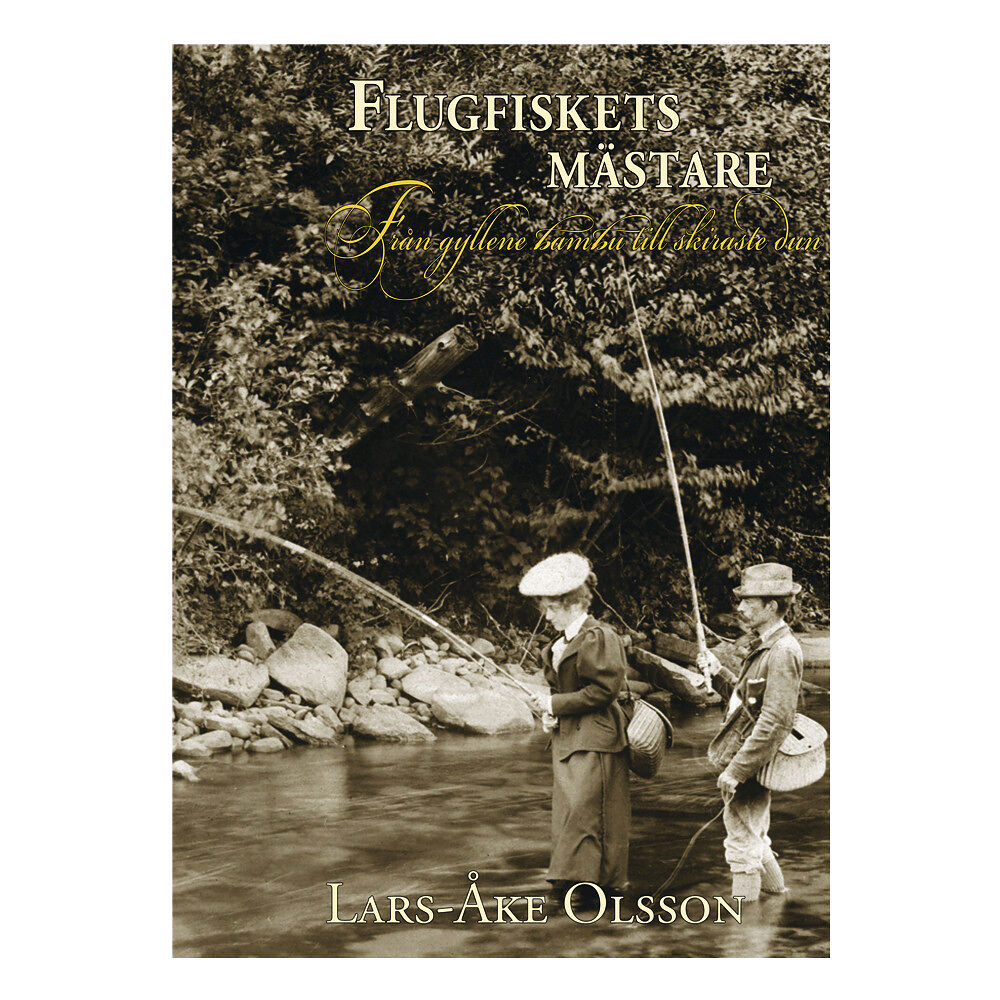 Lars-Åke Olsson Flugfiskets mästare : från gyllene bambu till skiraste dun (inbunden)