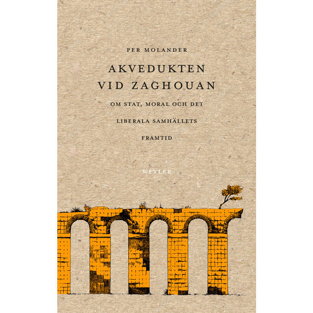 Per Molander Akvedukten vid Zaghouan : Om stat, moral och det liberala samhällets framti (bok, danskt band)