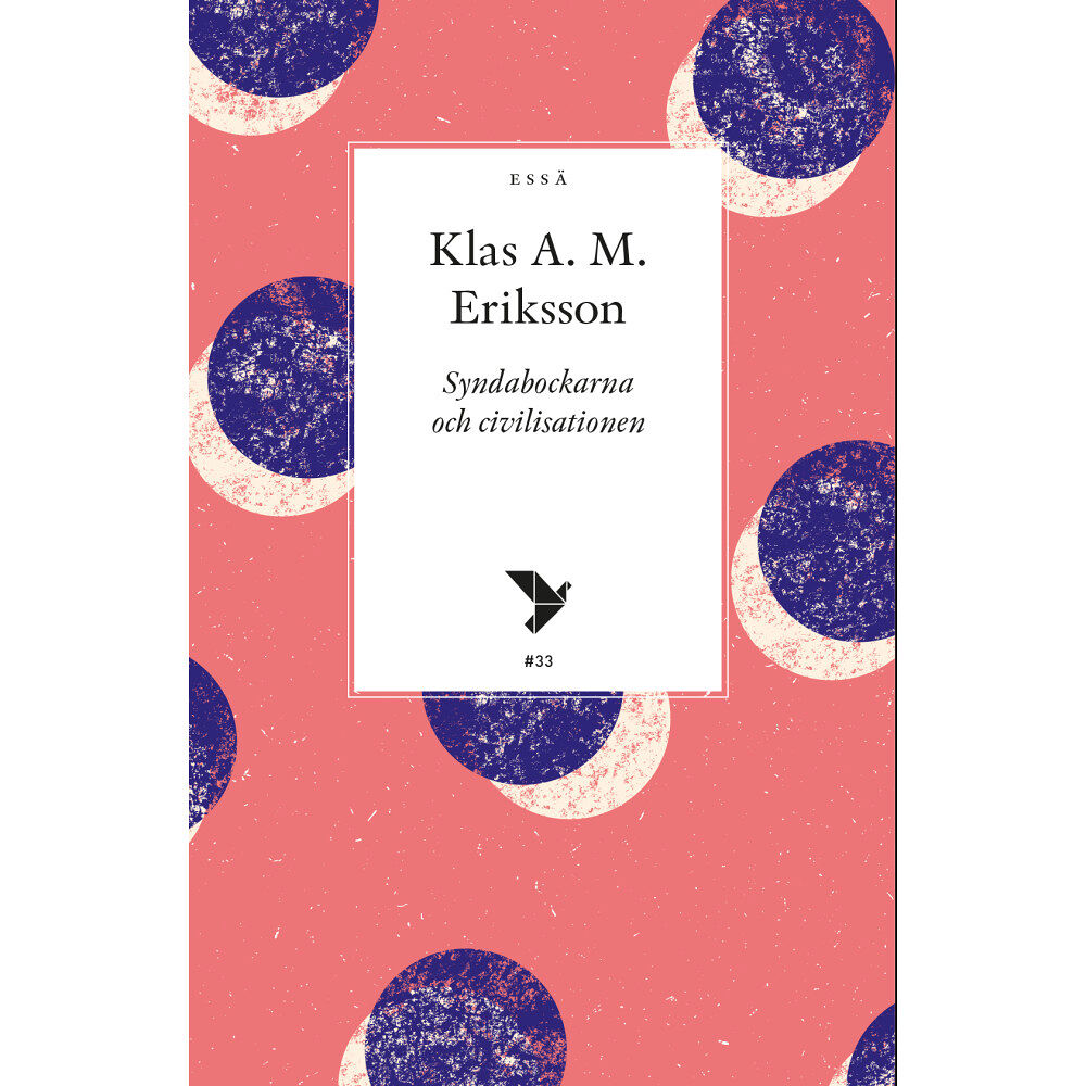 Klas A. M. Eriksson Syndabockarna och civilisationen (häftad)