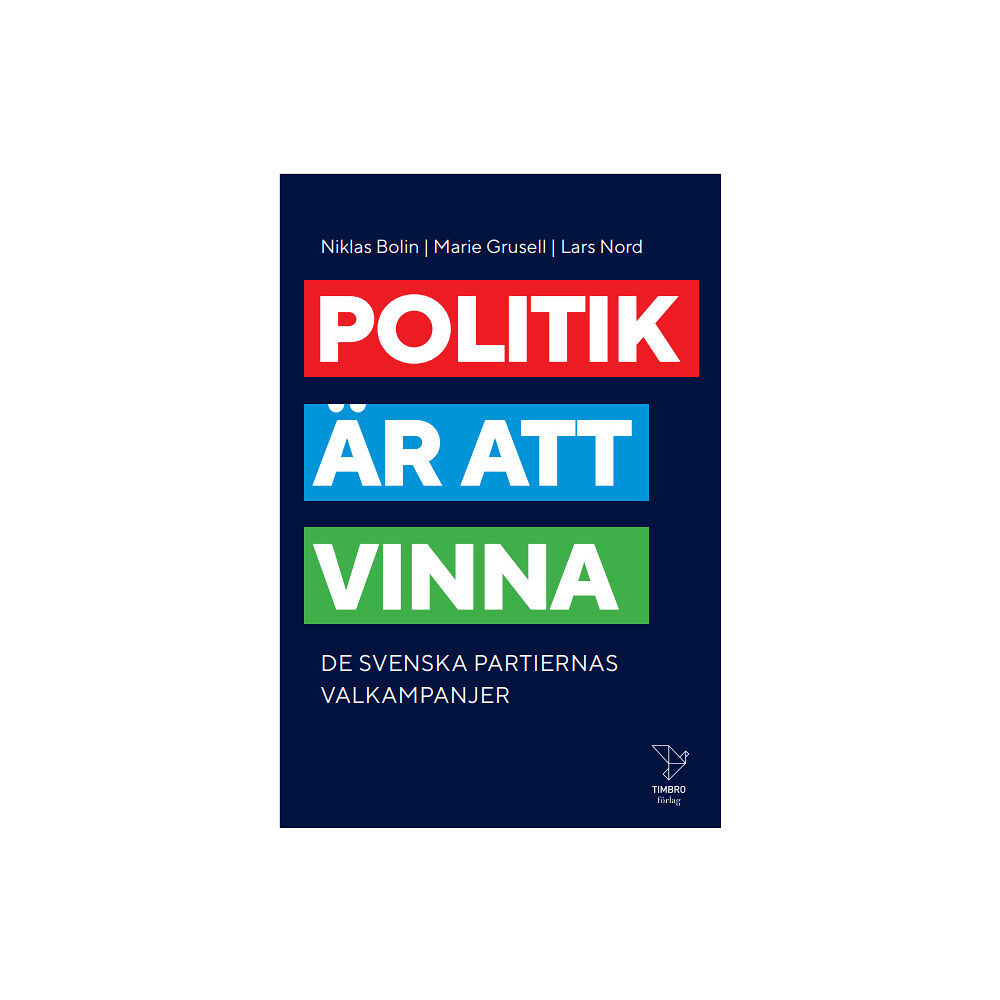 Niklas Bolin Politik är att vinna : De svenska partiernas valkampanjer (bok, kartonnage)