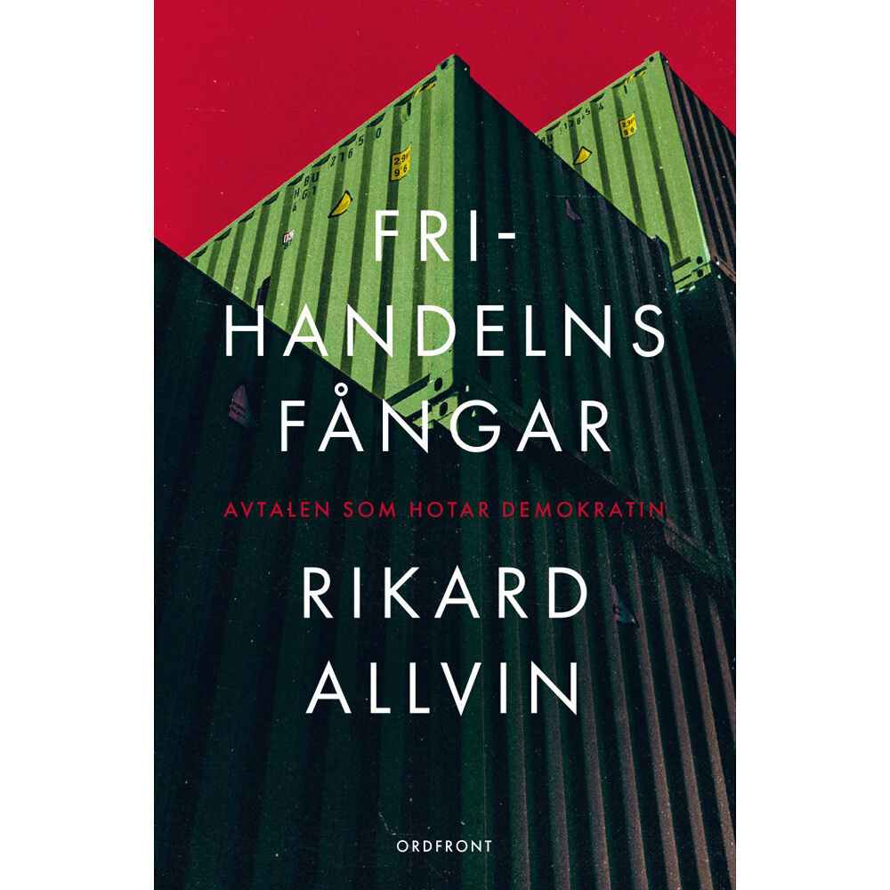 Rikard Allvin Frihandelns fångar : avtalen som hotar demokratin (inbunden)